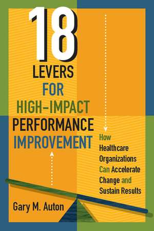 18 Levers for High-Impact Performance Improvement de Gary Auton