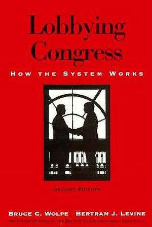 Lobbying Congress: How the System Works de Bruce C. Wolpe