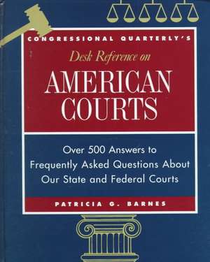 CQ's Desk Reference on American Courts: Over 500 Answers to Questions About Our Legal System de Patricia G. Barnes