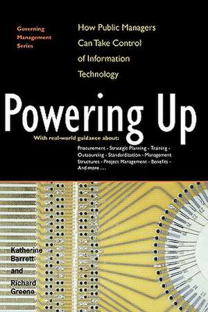 Powering Up: How Public Managers Can Take Control of Information Technology de Katherine Barrett