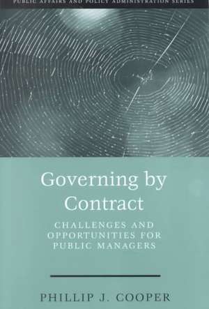 Governing by Contract: Challenges and Opportunities for Public Managers de Phillip J. Cooper