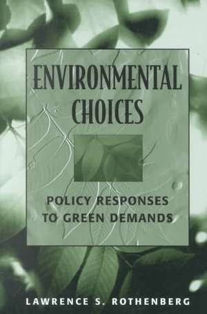 Environmental Choices: Policy Responses to Green Demands de Lawrence S. Rothenberg