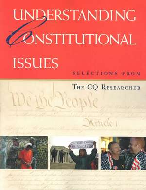 Understanding Constitutional Issues: Selections from The CQ Researcher