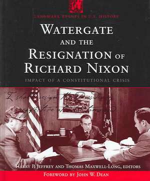 Watergate and the Resignation of Richard Nixon: Impact of a Constitutional Crisis de Harry P. Jeffrey