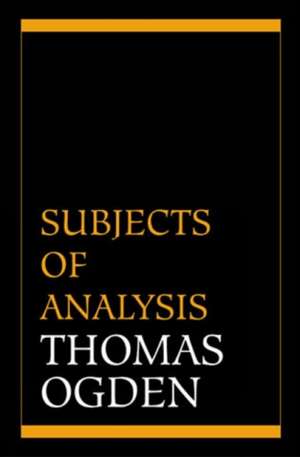 Subjects of Analysis de Thomas H. Ogden