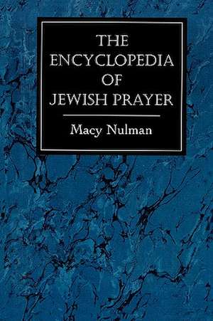 Encyclopedia of Jewish Prayer de Macy Nulman