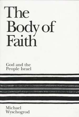 The Body of Faith de Michael Wyschogrod