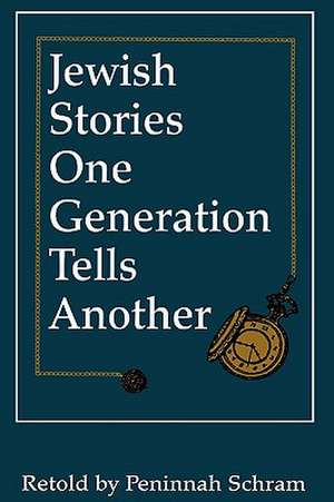 Jewish Stories One Generation Tells Another de Peninnah Schram