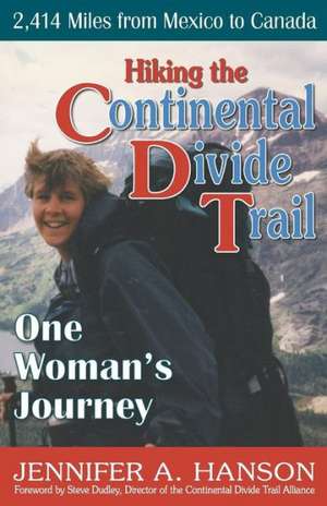 Hiking the Continental Divide Trail: One Woman's Journey de Hanson, Jennifer a.