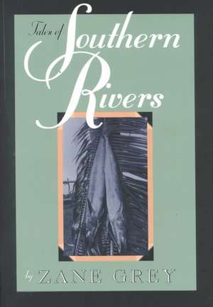 Tales of Southern Rivers de Zane Grey