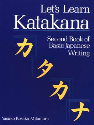 Let's Learn Katakana: Second Book of Basic Japanese Writing de Yasuko Kosaka Mitamura