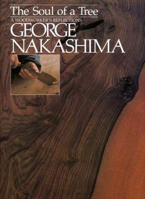 Soul Of A Tree, The: A Master Woodworkers Reflections de George Nakashima