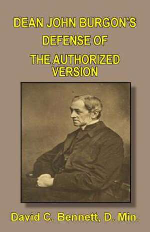 Dean John Burgon's Defense of the Authorized Version de David C. Bennett