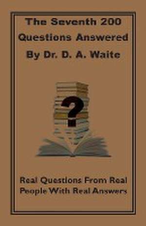 The Seventh 200 Questions Answerd by Dr. D. A. Waite de D. A. Waite