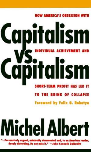 Capitalism vs. Capitalism: How America's Obsession with Individual Achievement and Short-Term Profit has Led It to the Brink of Collapse de Michael Albert