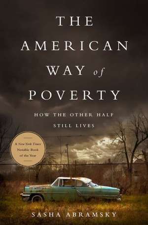 The American Way of Poverty: How the Other Half Still Lives de Sasha Abramsky