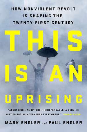 This Is an Uprising: How Nonviolent Revolt Is Shaping the Twenty-First Century de Mark Engler