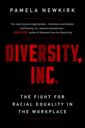 Diversity, Inc.: The Fight for Racial Equality in the Workplace de Pamela Newkirk