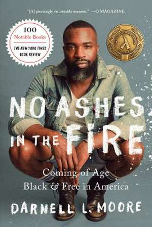 No Ashes in the Fire: Coming of Age Black and Free in America de Darnell L Moore