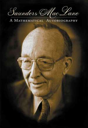 Saunders Mac Lane: A Mathematical Autobiography de Saunders Mac Lane