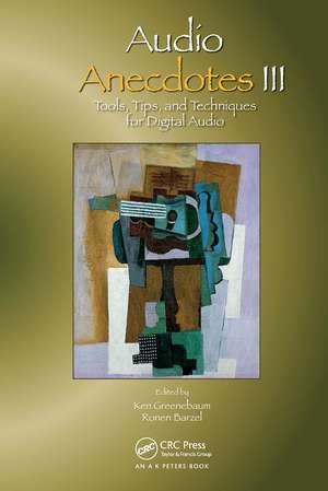 Audio Anecdotes III: Tools, Tips, and Techniques for Digital Audio de Ken Greenebaum