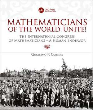 Mathematicians of the World, Unite!: The International Congress of Mathematicians--A Human Endeavor de Guillermo Curbera