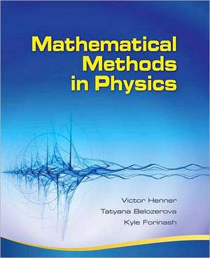 Mathematical Methods in Physics: Partial Differential Equations, Fourier Series, and Special Functions de Victor Henner