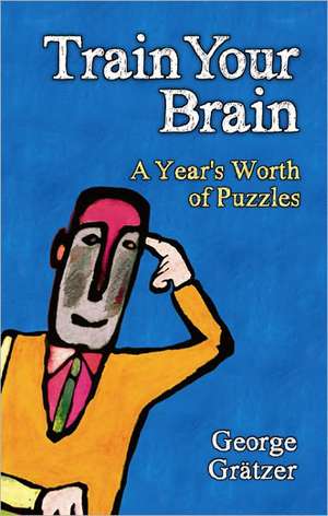 Train Your Brain: A Year's Worth of Puzzles de George Gratzer