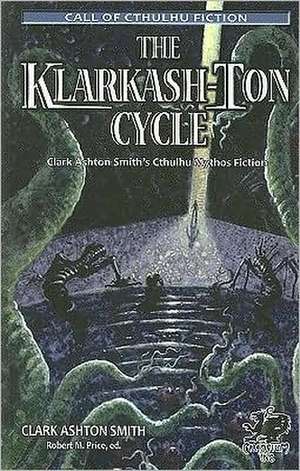 The Klarkash-Ton Cycle: Clark Ashton Smith's Cthulhu Mythos Fiction de Clark Ashton Smith