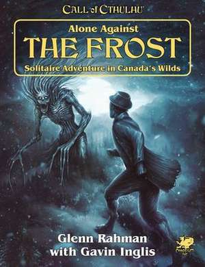 Alone Against the Frost: Solitaire Adventure in Canada's Wilds de Glen Rahman