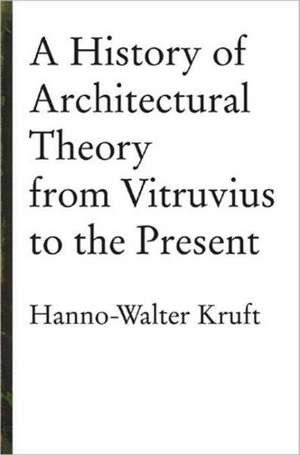 History of Architectural Theory de Hanno-Walter Kruft