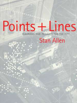 Points+lines: Diagrams and Projects for the City de Stan Allen