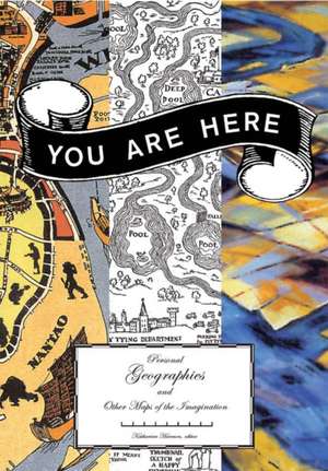 You Are Here: Personal Geographies and Other Maps of the Imagination de Katharine Harmon