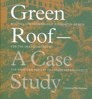 Green Roof - A Case Study: Michael Van Valkenburgh Associates' Design for the Headquarters of the American Society of Landscape Architects de Christian Werthmann