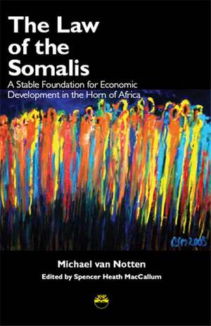 The Law Of The Somalis: A Stable Foundation for Economic Development in the Horn of Africa de Michael van Notten