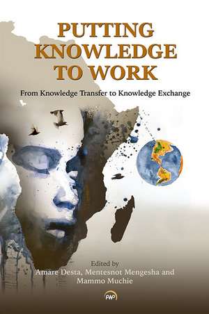 Putting Knowledge to Work: From Knowledge Transfer to Knowledge Exchange de Mammo Muchie