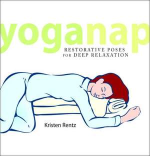 YogaNap: Restorative Poses for Deep Relaxation de Kristen Rentz