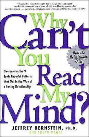 Why Can't You Read My Mind?: Overcoming the 9 Toxic Thought Patterns that Get in the Way of a Loving Relationship de Jeffrey Bernstein