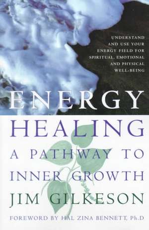 Energy Healing: A Pathway to Inner Growth de Jim Gilkeson