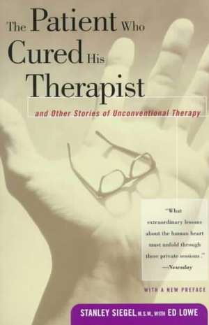 The Patient Who Cured His Therapist: And Other Stories of Unconventional Therapy de Stanley Seigel