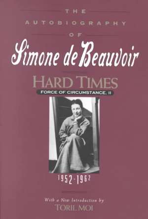 Hard Times: Force of Circumstance, Volume II: 1952-1962 (The Autobiography of Simone de Beauvoir) de Simone de Beauvoir