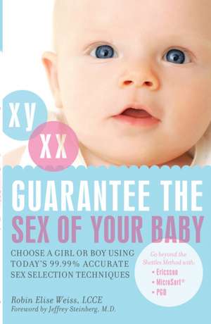 Guarantee the Sex of Your Baby: Choose a Girl or Boy Using Today's 99.9% Accurate Sex Selection Techniques de Robin Elise Weiss