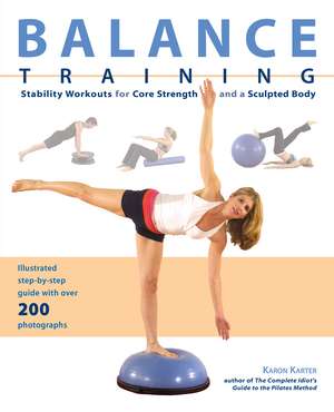 Balance Training: Stability Workouts for Core Strength and a Sculpted Body de Karon Karter