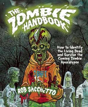 The Zombie Handbook: How to Identify the Living Dead and Survive the Coming Zombie Apocalypse de Rob Sacchetto