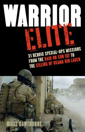 Warrior Elite: 31 Heroic Special-Ops Missions from the Raid on Son Tay to the Killing of Osama bin Laden de Nigel Cawthorne