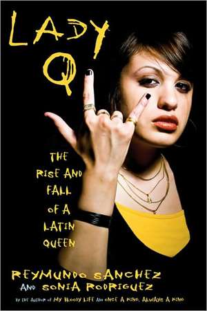 Lady Q: The Rise and Fall of a Latin Queen de Reymundo Sanchez