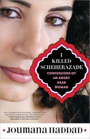 I Killed Scheherazade: Confessions of an Angry Arab Woman de Joumana Haddad