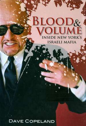 Blood & Volume: Inside New York's Israeli Mafia de Dave Copeland