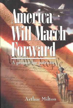 America Will March Forward: A Primer for Patriots de Arthur Milton