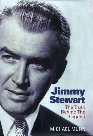 Jimmy Stewart: The Truth Behind the Legend de Michael Munn